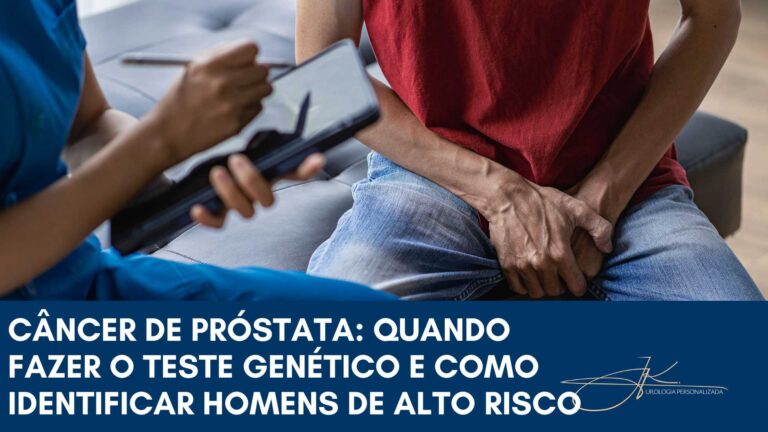 Câncer de Próstata: Quando fazer o Teste Genético e como identificar Homens de Alto Risco